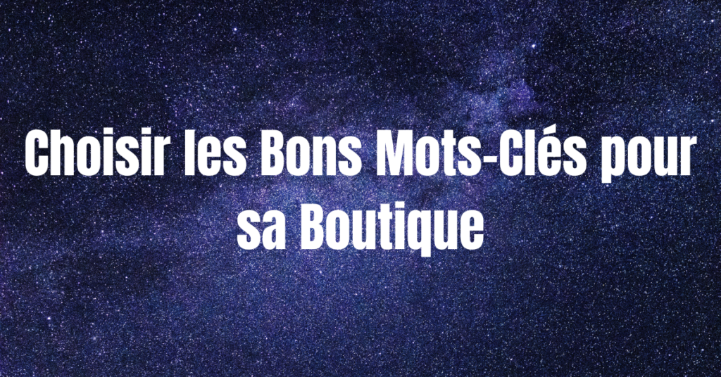 comment choisir les bons mots clés pour sa boutique