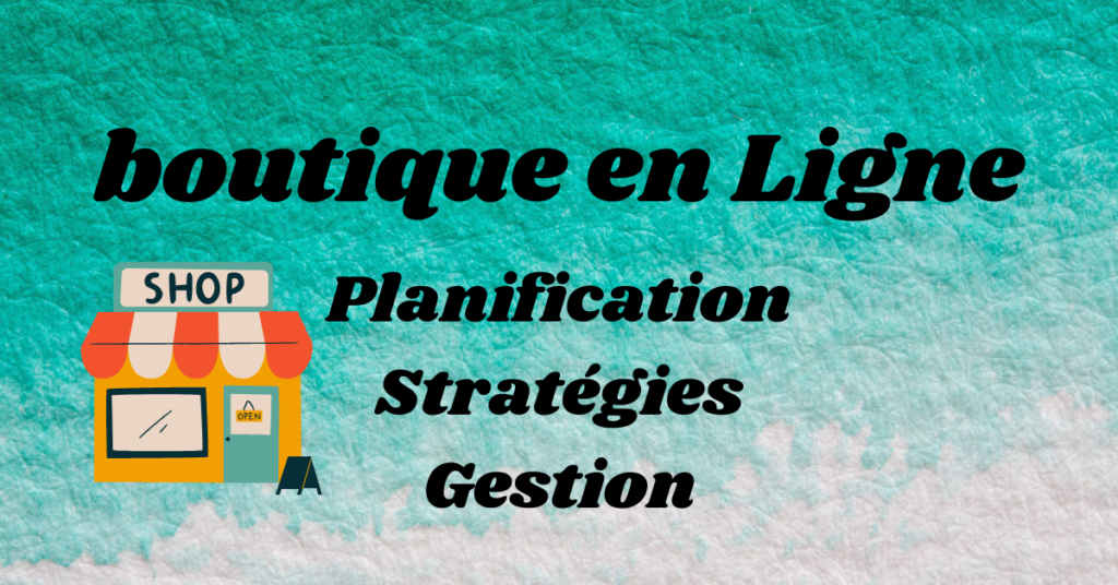 planification et gestion pour boutique en ligne