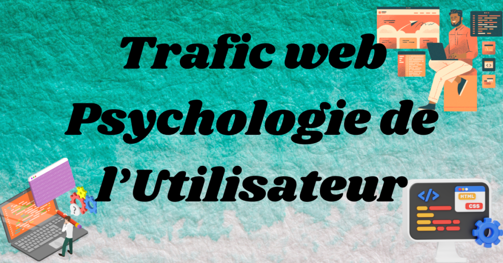 trafic web psychologie de l’utilisateur
